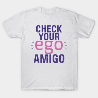 Check you Ego, Amigo T-Shirt